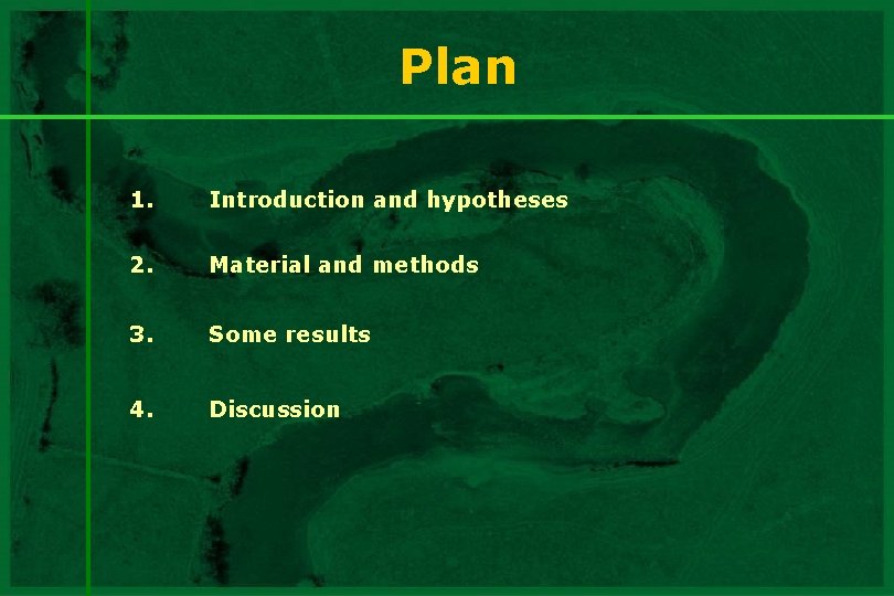 Plan 1. Introduction and hypotheses 2. Material and methods 3. Some results 4. Discussion