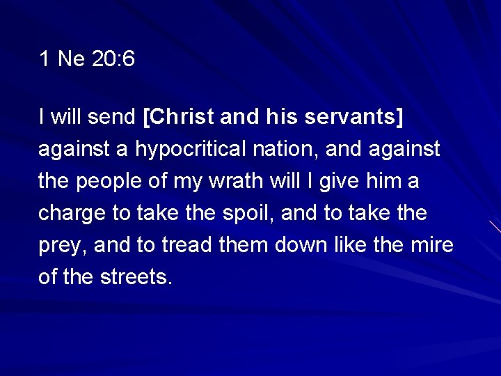 1 Ne 20: 6 I will send [Christ and his servants] against a hypocritical