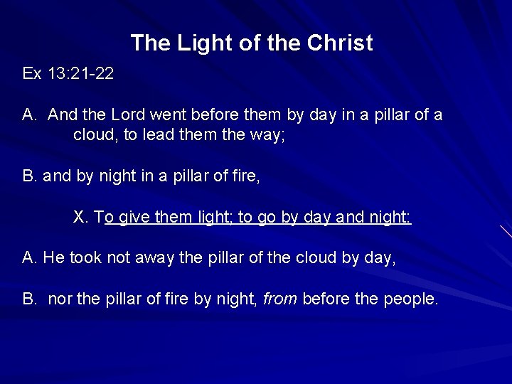 The Light of the Christ Ex 13: 21 -22 A. And the Lord went