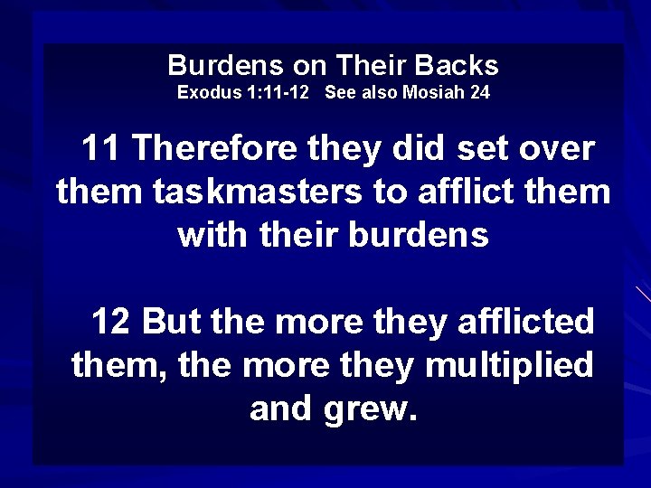 Burdens on Their Backs Exodus 1: 11 -12 See also Mosiah 24 11 Therefore