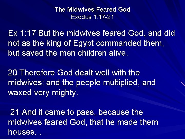 The Midwives Feared God Exodus 1: 17 -21 Ex 1: 17 But the midwives