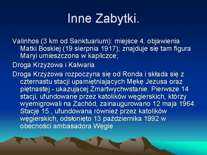 Inne Zabytki. Valinhos (3 km od Sanktuarium): miejsce 4. objawienia Matki Boskiej (19 sierpnia