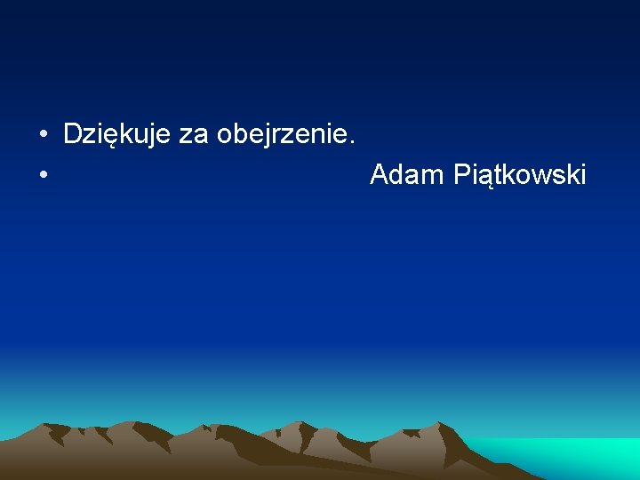  • Dziękuje za obejrzenie. • Adam Piątkowski 