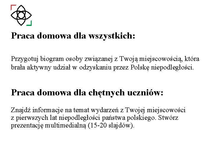 Praca domowa dla wszystkich: Przygotuj biogram osoby związanej z Twoją miejscowością, która brała aktywny