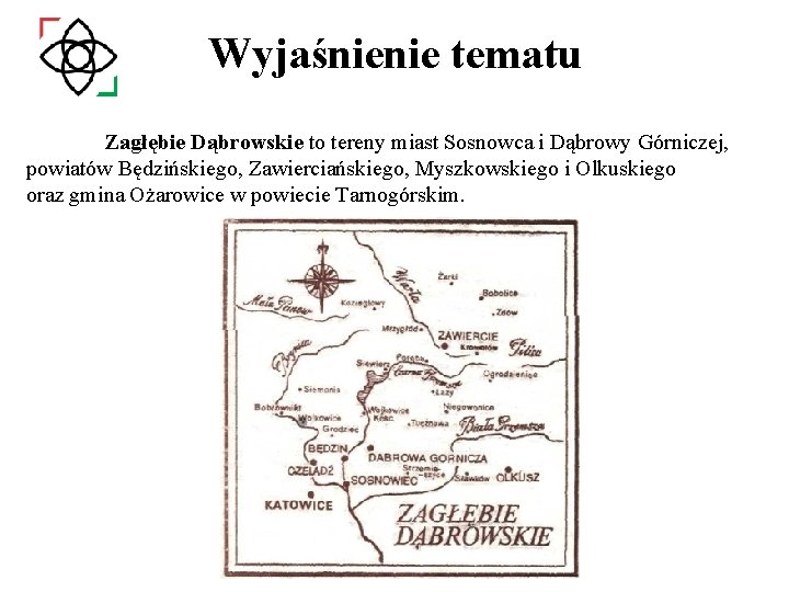 Wyjaśnienie tematu Zagłębie Dąbrowskie to tereny miast Sosnowca i Dąbrowy Górniczej, powiatów Będzińskiego, Zawierciańskiego,