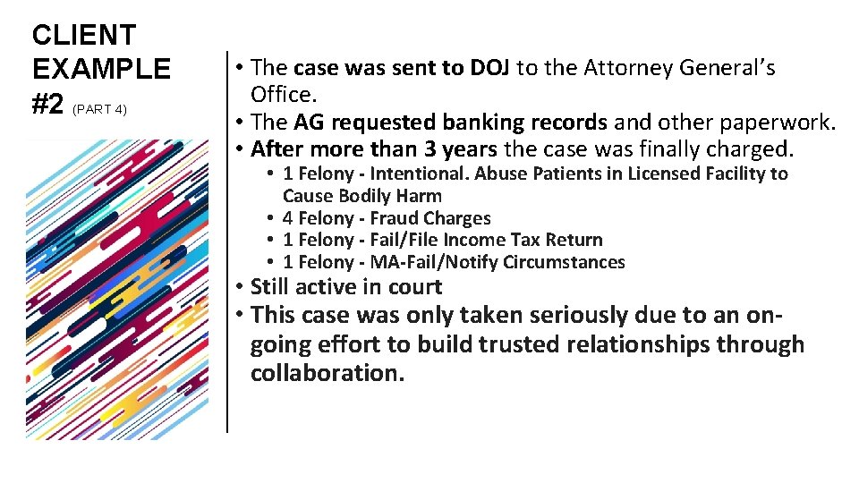 CLIENT EXAMPLE #2 (PART 4) • The case was sent to DOJ to the