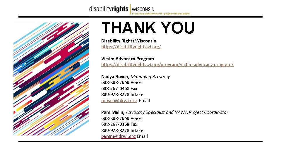 THANK YOU Disability Rights Wisconsin https: //disabilityrightswi. org/ Victim Advocacy Program https: //disabilityrightswi. org/program/victim-advocacy-program/