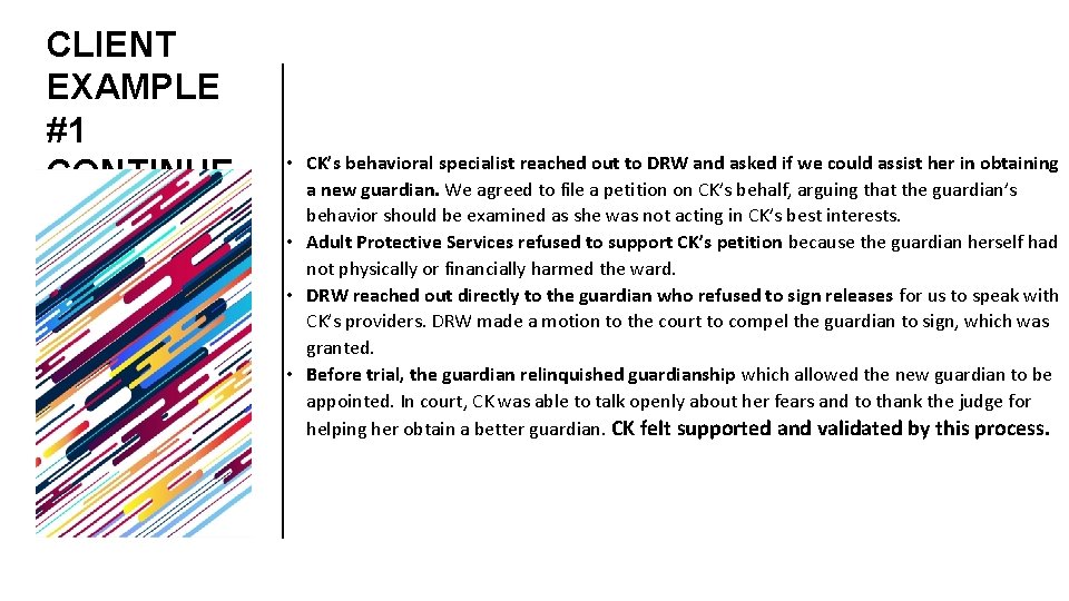 CLIENT EXAMPLE #1 CONTINUE D • CK’s behavioral specialist reached out to DRW and