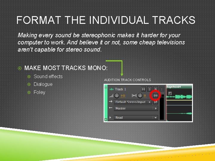 FORMAT THE INDIVIDUAL TRACKS Making every sound be stereophonic makes it harder for your