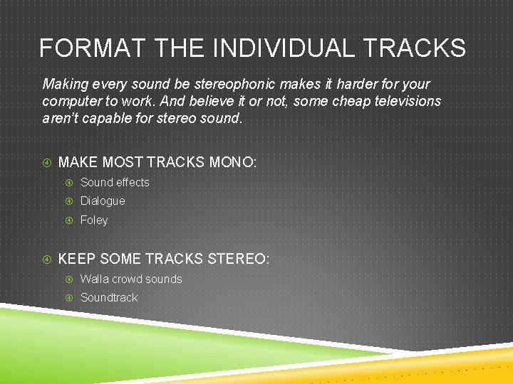 FORMAT THE INDIVIDUAL TRACKS Making every sound be stereophonic makes it harder for your