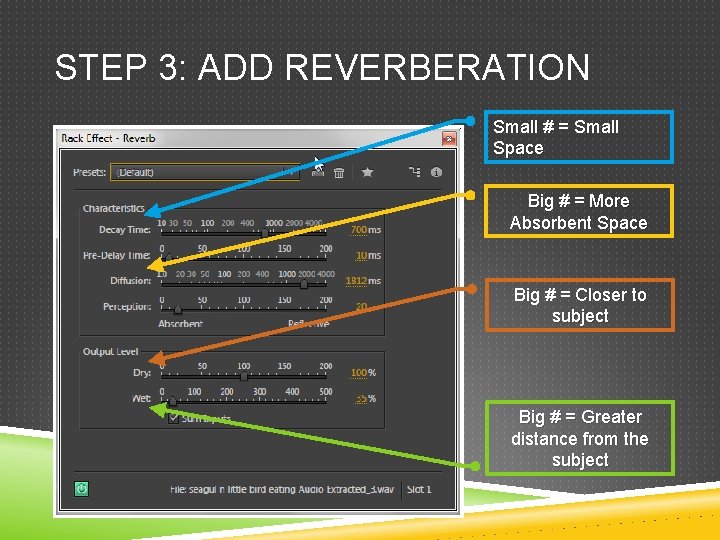 STEP 3: ADD REVERBERATION Small # = Small Space Big # = More Absorbent