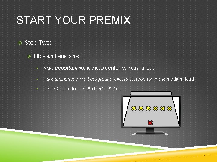 START YOUR PREMIX Step Two: Mix sound effects next. • Make important sound effects