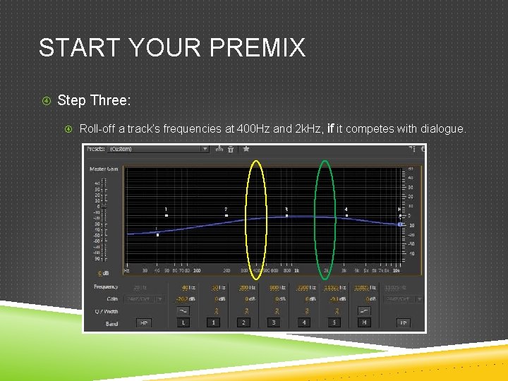 START YOUR PREMIX Step Three: Roll-off a track’s frequencies at 400 Hz and 2