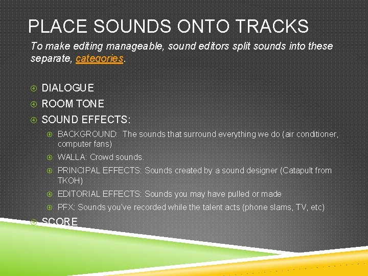 PLACE SOUNDS ONTO TRACKS To make editing manageable, sound editors split sounds into these