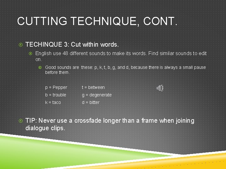 CUTTING TECHNIQUE, CONT. TECHINQUE 3: Cut within words. English use 48 different sounds to