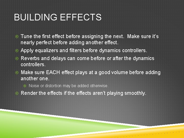 BUILDING EFFECTS Tune the first effect before assigning the next. Make sure it’s nearly