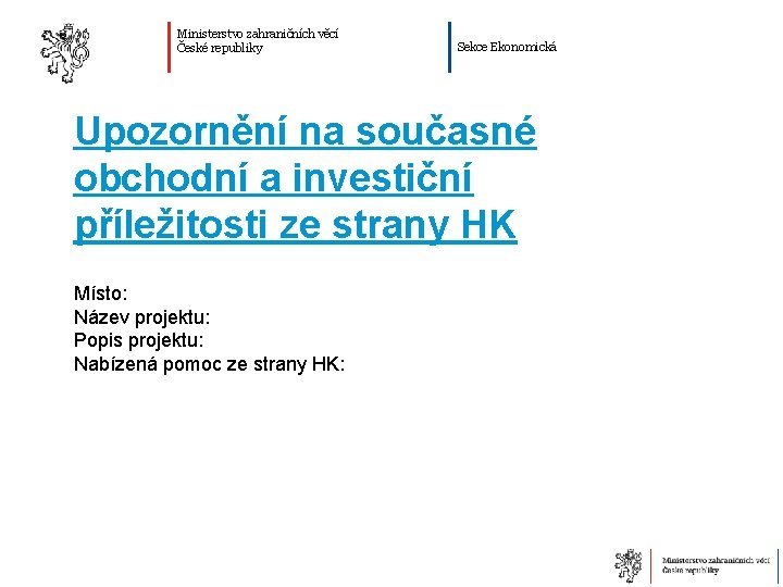 Ministerstvo zahraničních věcí České republiky Sekce Ekonomická Upozornění na současné obchodní a investiční příležitosti