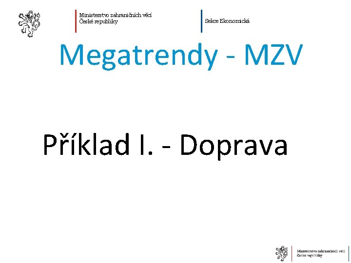 Ministerstvo zahraničních věcí České republiky Sekce Ekonomická Megatrendy - MZV Příklad I. - Doprava