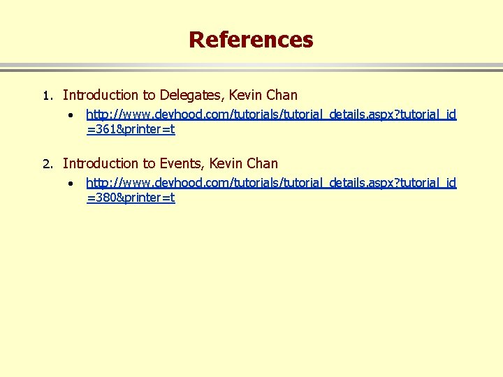 References 1. Introduction to Delegates, Kevin Chan · http: //www. devhood. com/tutorials/tutorial_details. aspx? tutorial_id