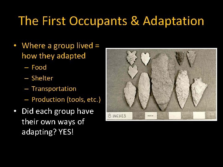 The First Occupants & Adaptation • Where a group lived = how they adapted