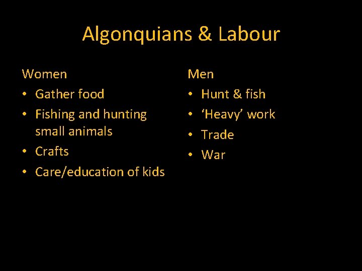 Algonquians & Labour Women • Gather food • Fishing and hunting small animals •