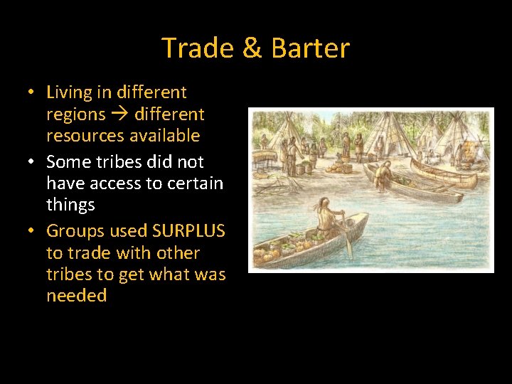 Trade & Barter • Living in different regions different resources available • Some tribes