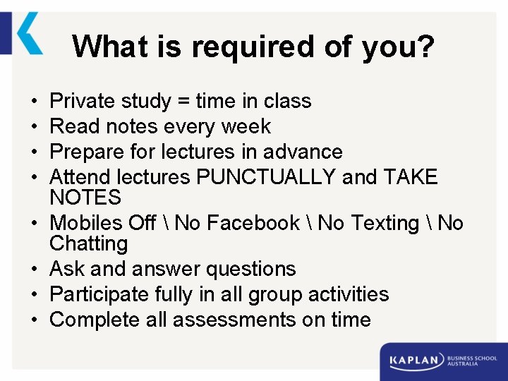 What is required of you? • • Private study = time in class Read