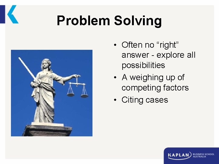 Problem Solving • Often no “right” answer - explore all possibilities • A weighing