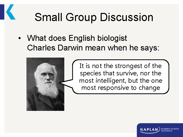 Small Group Discussion • What does English biologist Charles Darwin mean when he says: