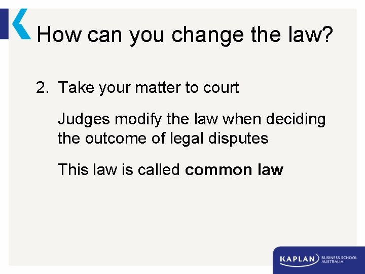 How can you change the law? 2. Take your matter to court Judges modify