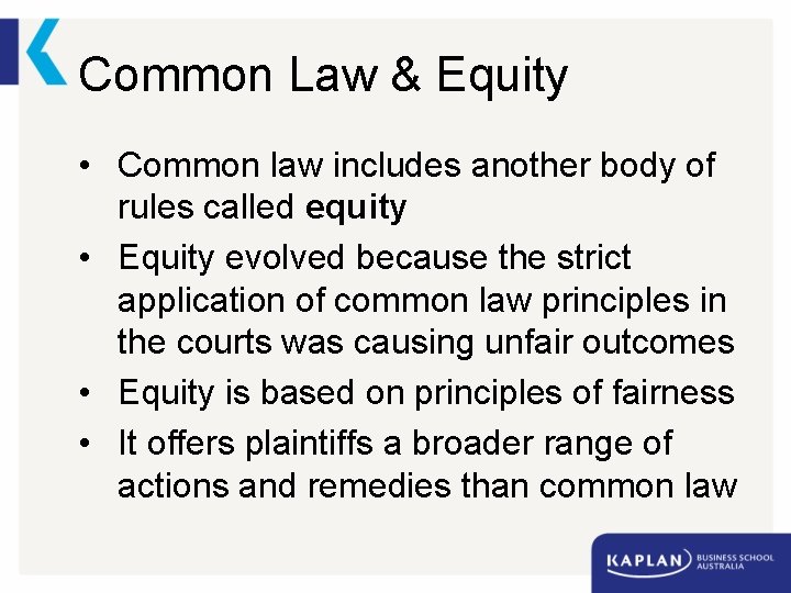 Common Law & Equity • Common law includes another body of rules called equity