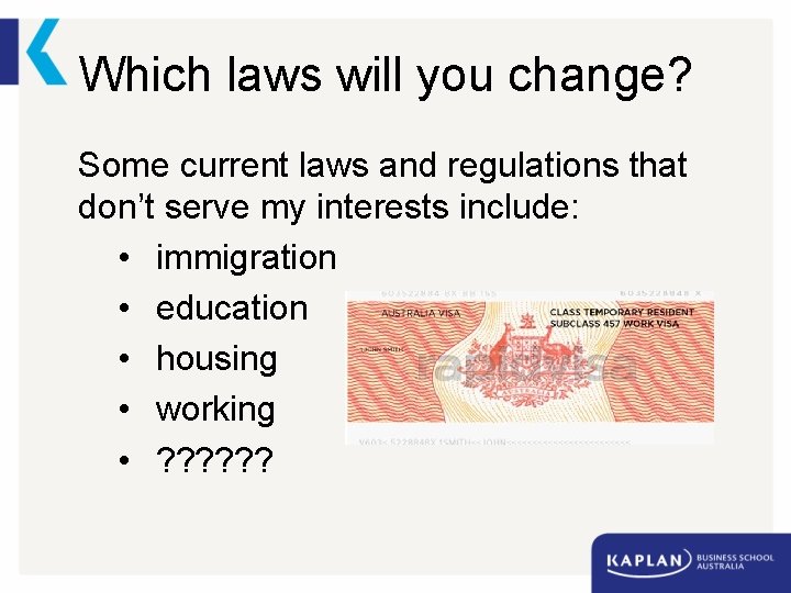 Which laws will you change? Some current laws and regulations that don’t serve my