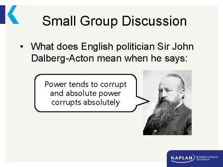 Small Group Discussion • What does English politician Sir John Dalberg-Acton mean when he