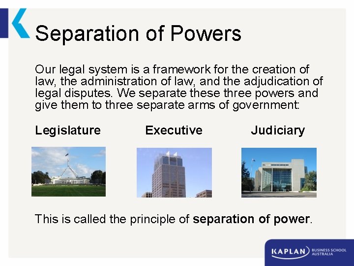 Separation of Powers Our legal system is a framework for the creation of law,