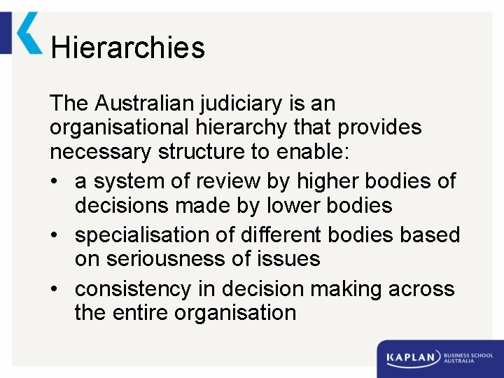 Hierarchies The Australian judiciary is an organisational hierarchy that provides necessary structure to enable: