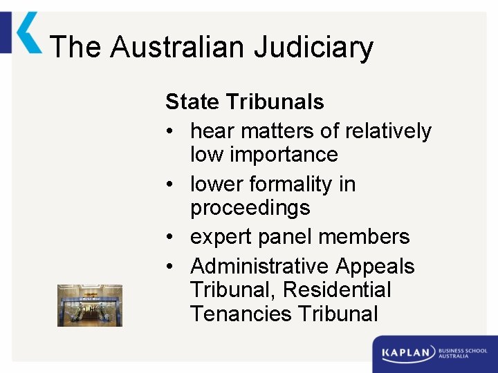 The Australian Judiciary State Tribunals • hear matters of relatively low importance • lower