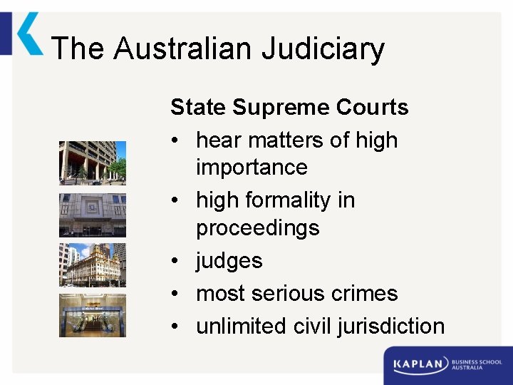 The Australian Judiciary State Supreme Courts • hear matters of high importance • high