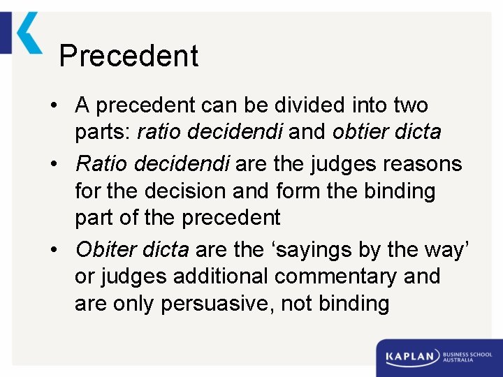 Precedent • A precedent can be divided into two parts: ratio decidendi and obtier
