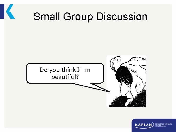 Small Group Discussion Do you think I’m beautiful? 