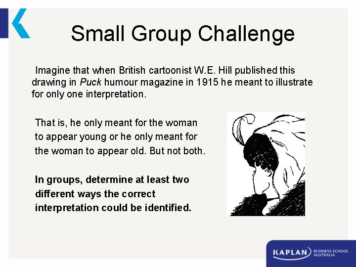 Small Group Challenge Imagine that when British cartoonist W. E. Hill published this drawing