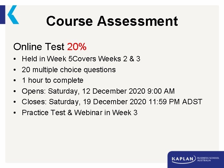 Course Assessment Online Test 20% • • • Held in Week 5 Covers Weeks