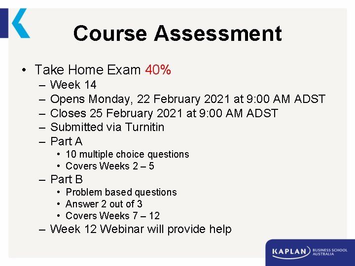 Course Assessment • Take Home Exam 40% – – – Week 14 Opens Monday,