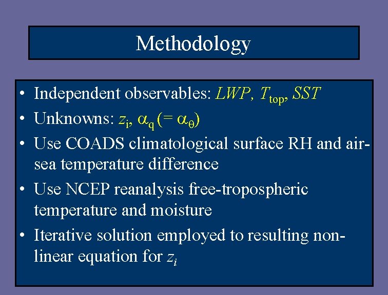 Methodology • Independent observables: LWP, Ttop, SST • Unknowns: zi, q (= ) •