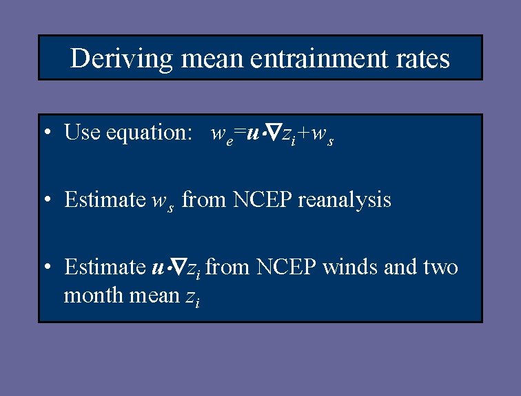 Deriving mean entrainment rates • Use equation: we=u zi+ws • Estimate ws from NCEP