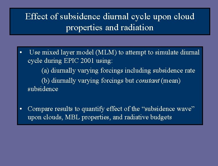 Effect of subsidence diurnal cycle upon cloud properties and radiation • Use mixed layer