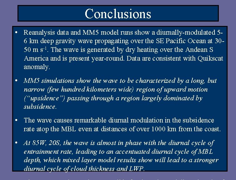Conclusions • Reanalysis data and MM 5 model runs show a diurnally-modulated 56 km