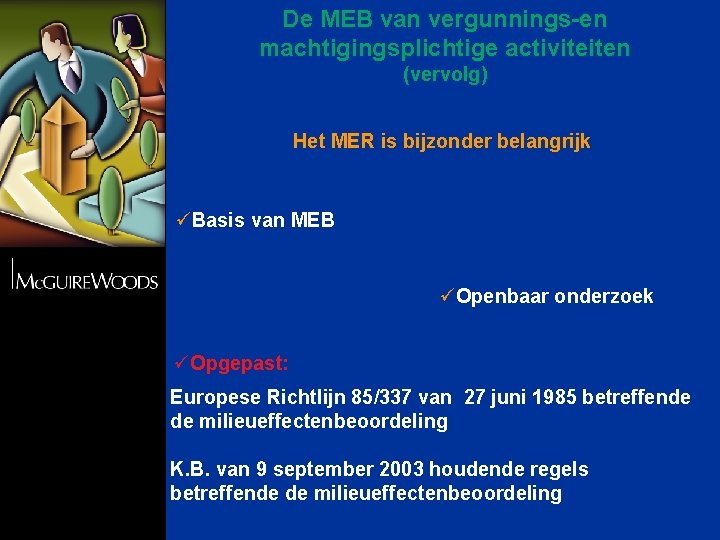 De MEB van vergunnings-en machtigingsplichtige activiteiten (vervolg) Het MER is bijzonder belangrijk üBasis van