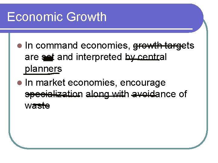 Economic Growth l In command economies, growth targets are set and interpreted by central