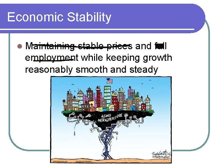 Economic Stability l Maintaining stable prices and full employment while keeping growth reasonably smooth