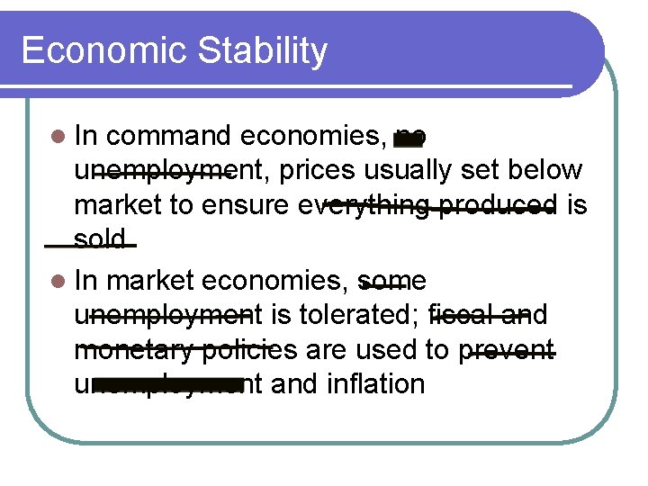 Economic Stability l In command economies, no unemployment, prices usually set below market to